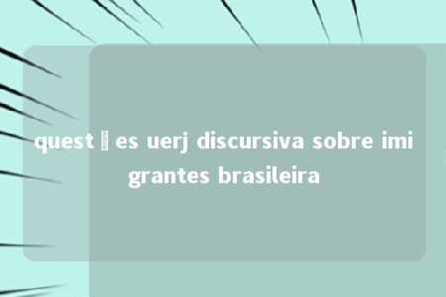 questões uerj discursiva sobre imigrantes brasileira 