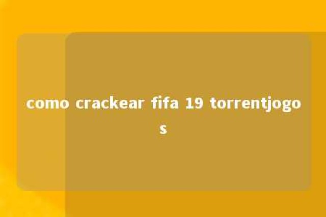 como crackear fifa 19 torrentjogos 