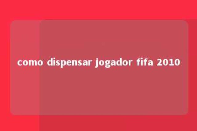 como dispensar jogador fifa 2010 