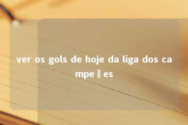 ver os gols de hoje da liga dos campeões 