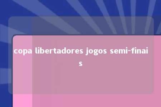 copa libertadores jogos semi-finais 