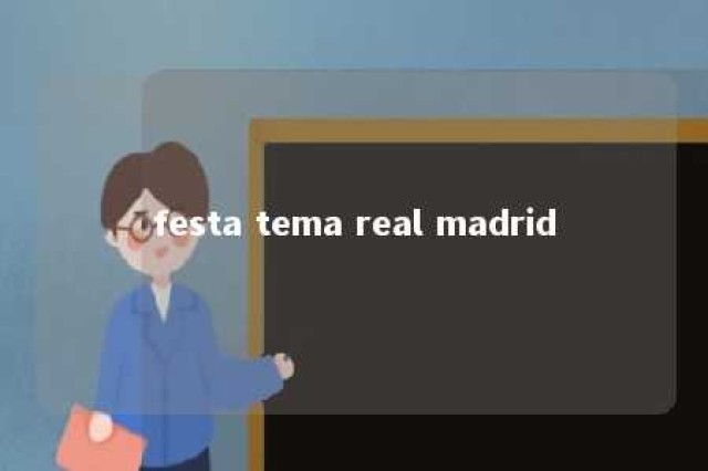 festa tema real madrid 