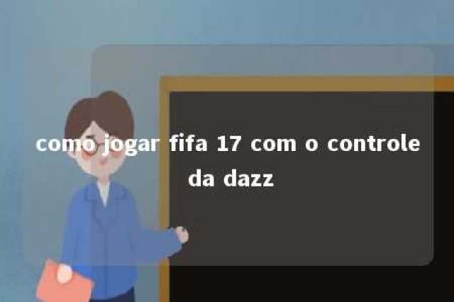 como jogar fifa 17 com o controle da dazz 