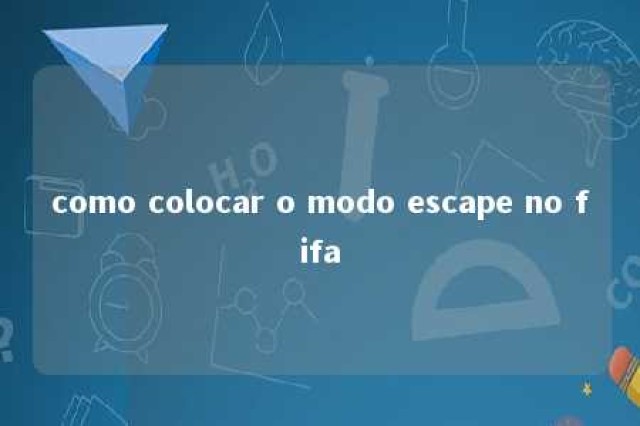 como colocar o modo escape no fifa 