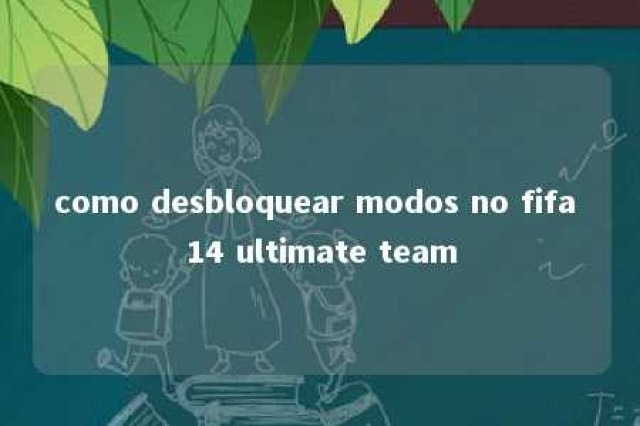 como desbloquear modos no fifa 14 ultimate team 