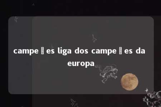 campeões liga dos campeões da europa 