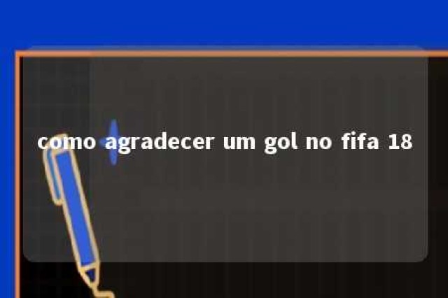 como agradecer um gol no fifa 18 