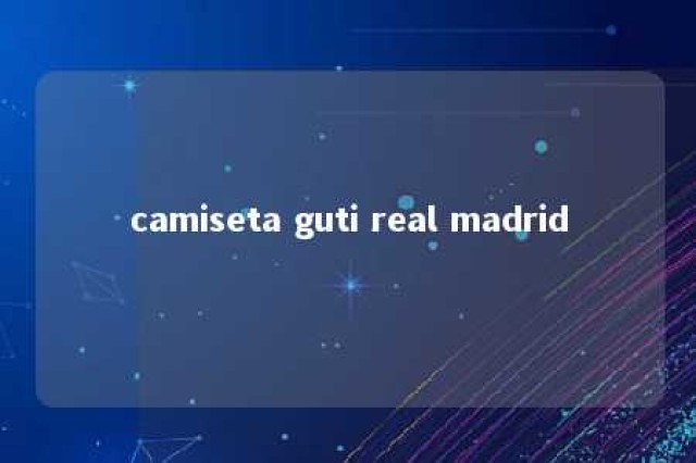 camiseta guti real madrid 