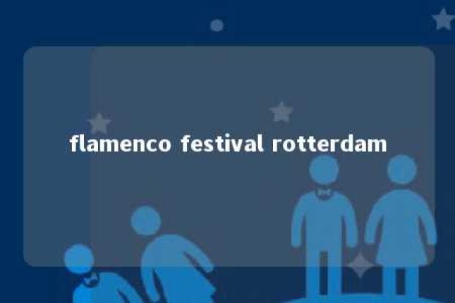 flamenco festival rotterdam 