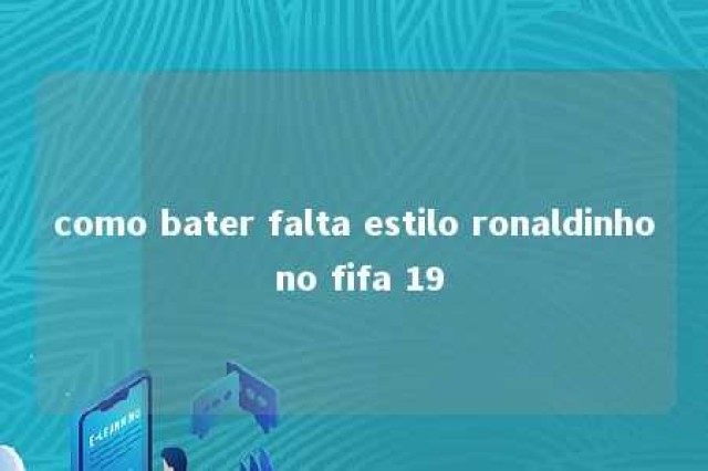 como bater falta estilo ronaldinho no fifa 19 