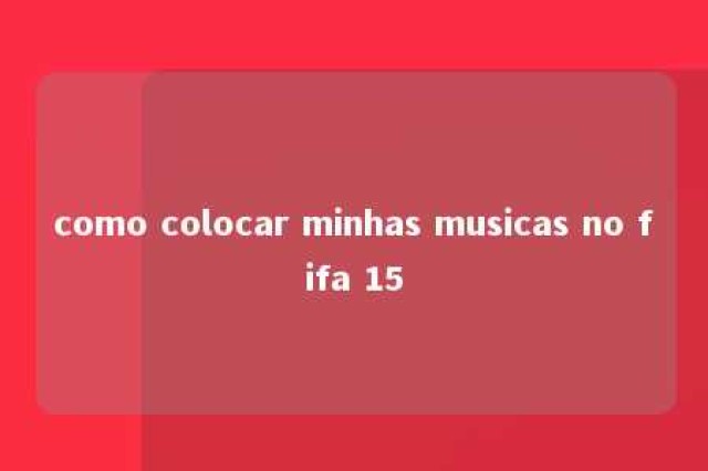 como colocar minhas musicas no fifa 15 