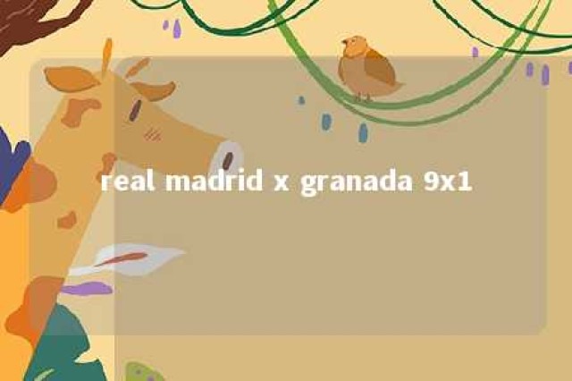 real madrid x granada 9x1 