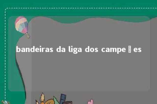 bandeiras da liga dos campeões 