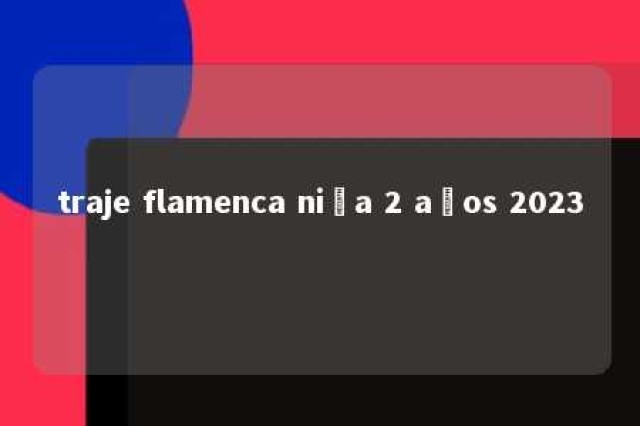 traje flamenca niña 2 años 2023 