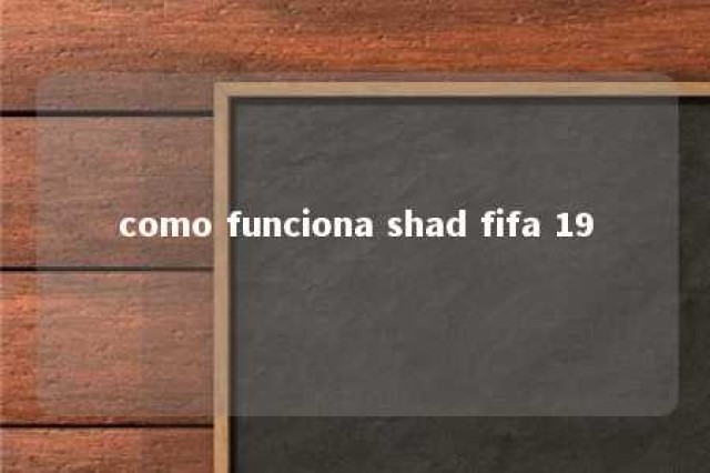 como funciona shad fifa 19 