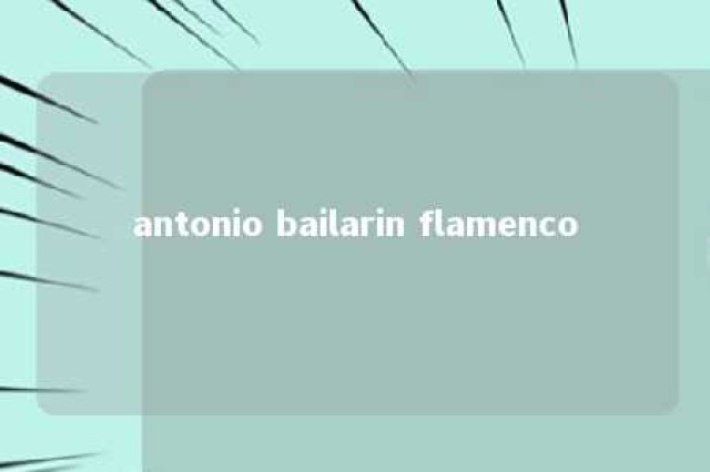 antonio bailarin flamenco 