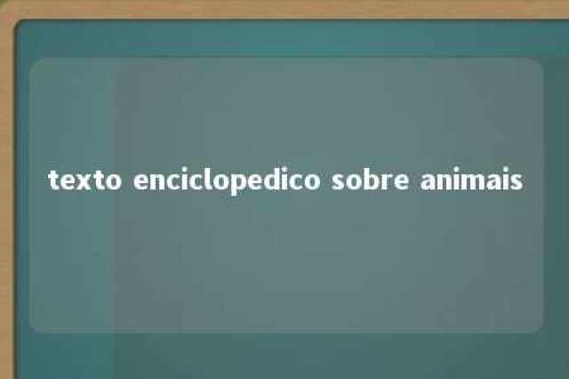 texto enciclopedico sobre animais 