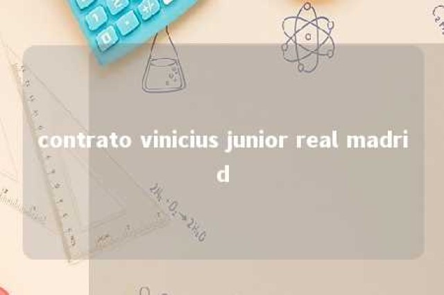 contrato vinicius junior real madrid 