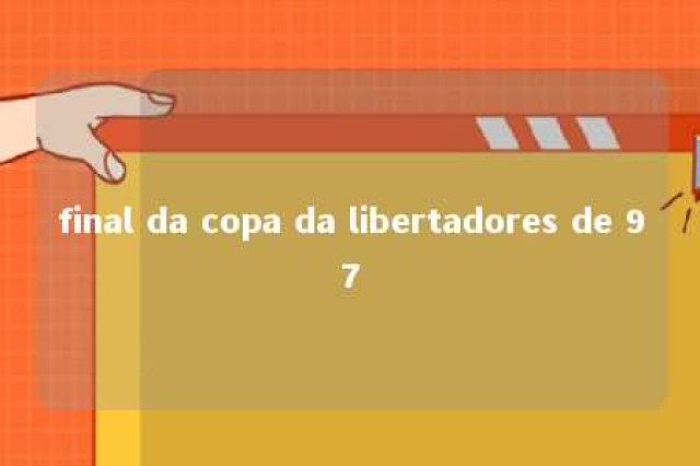 final da copa da libertadores de 97 