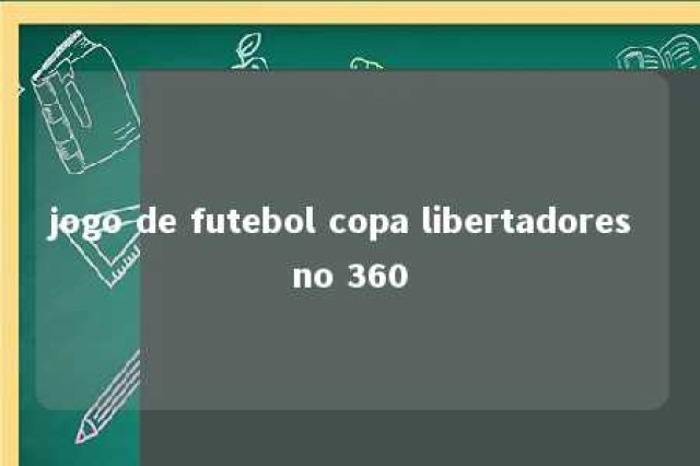 jogo de futebol copa libertadores no 360 