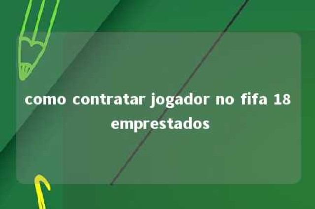 como contratar jogador no fifa 18 emprestados 