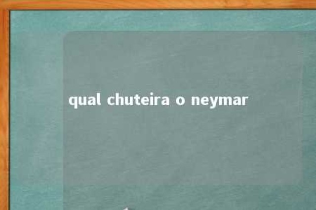 qual chuteira o neymar 