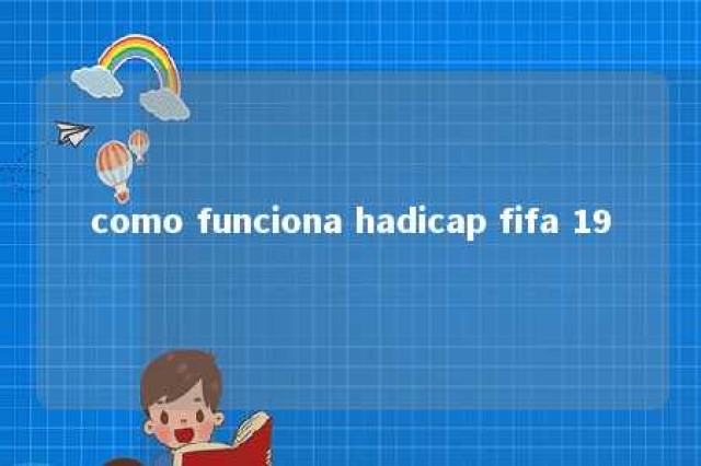 como funciona hadicap fifa 19 