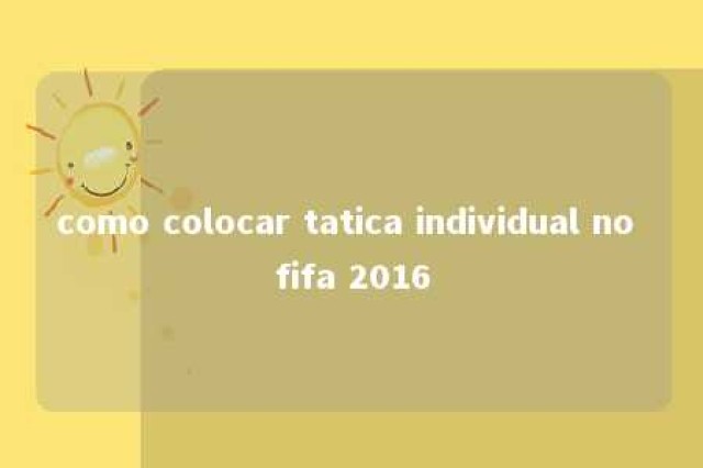 como colocar tatica individual no fifa 2016 