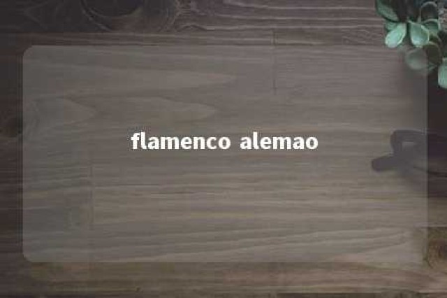 flamenco alemao 