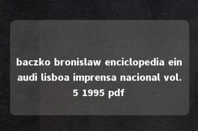 baczko bronislaw enciclopedia einaudi lisboa imprensa nacional vol.5 1995 pdf 