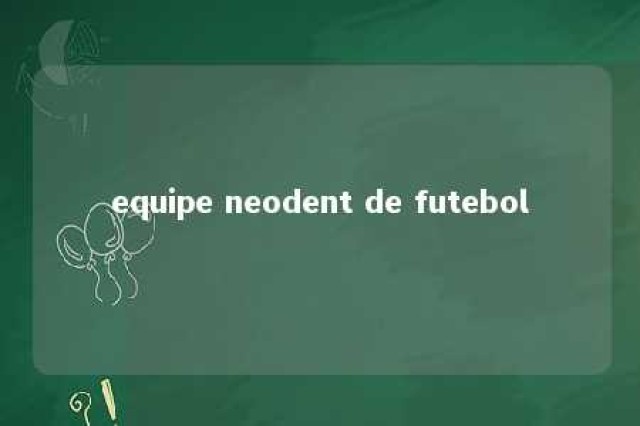 equipe neodent de futebol 