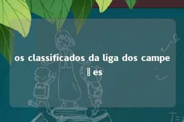 os classificados da liga dos campeões 