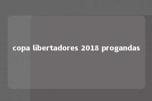 copa libertadores 2018 progandas 