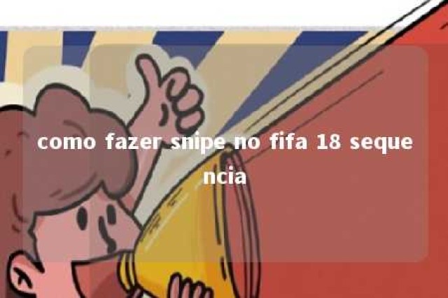 como fazer snipe no fifa 18 sequencia 