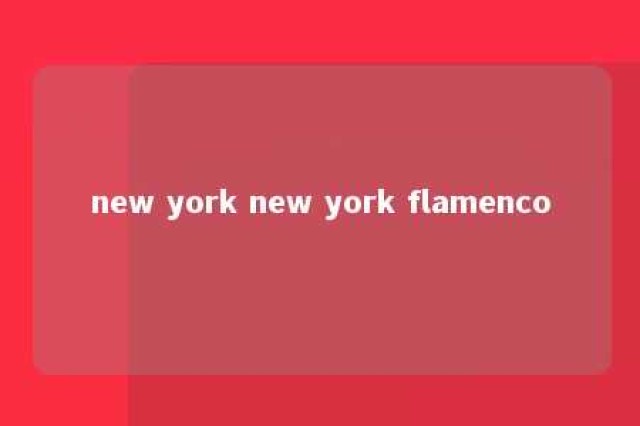 new york new york flamenco 