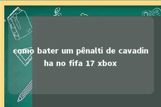 como bater um pênalti de cavadinha no fifa 17 xbox 