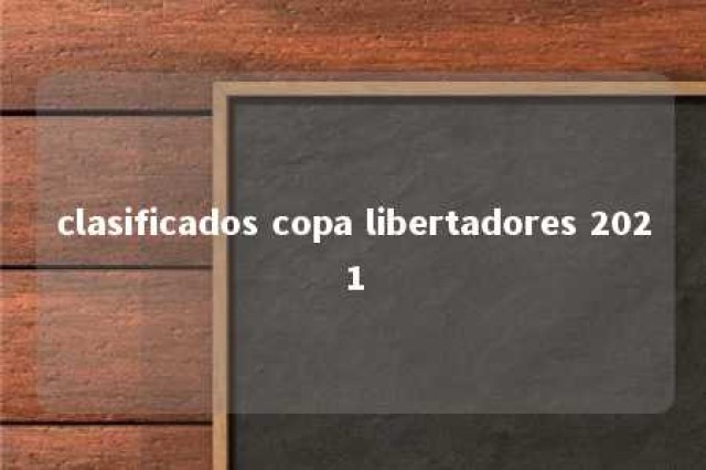 clasificados copa libertadores 2021 