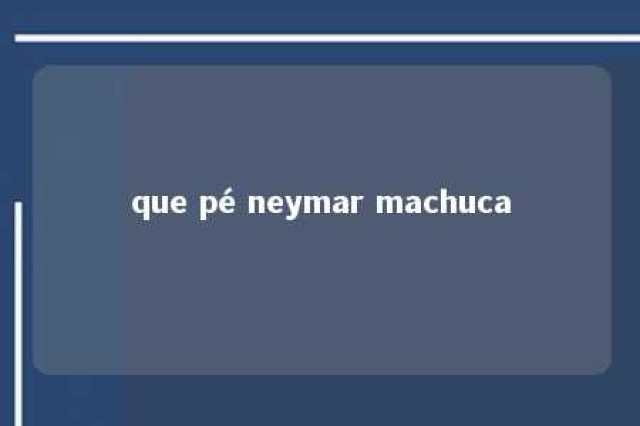 que pé neymar machuca 