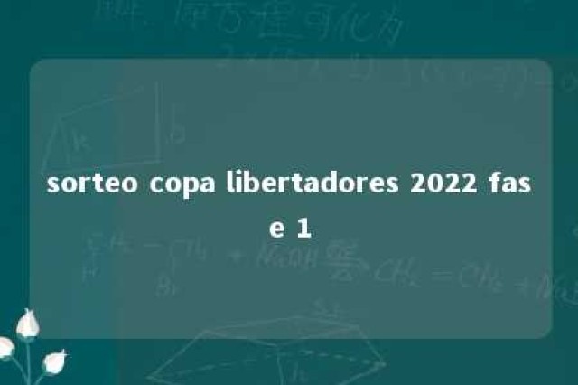 sorteo copa libertadores 2022 fase 1 