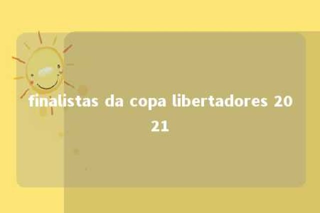 finalistas da copa libertadores 2021 