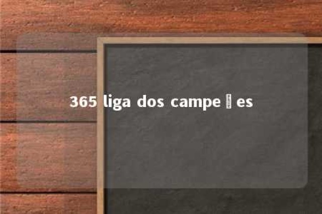 365 liga dos campeões 