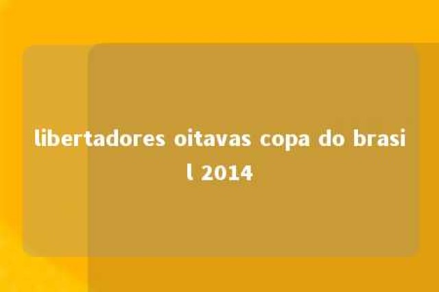 libertadores oitavas copa do brasil 2014 