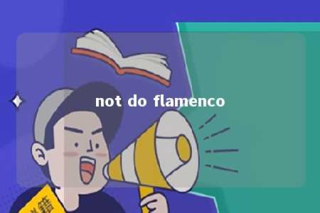 not do flamenco 