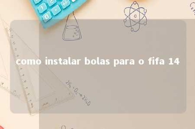 como instalar bolas para o fifa 14 