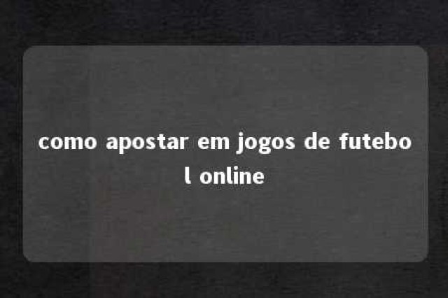 como apostar em jogos de futebol online 