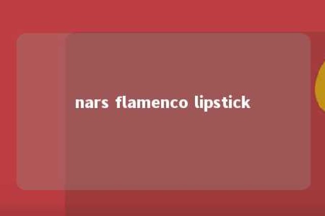 nars flamenco lipstick 