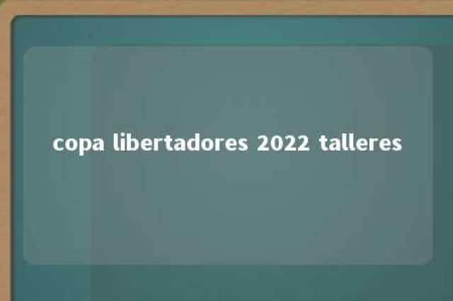 copa libertadores 2022 talleres 