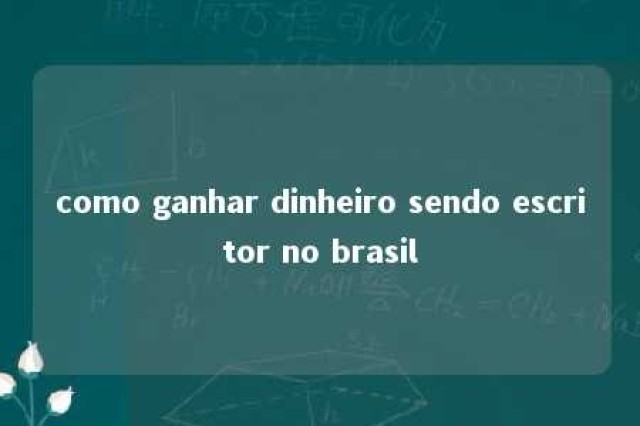 como ganhar dinheiro sendo escritor no brasil 