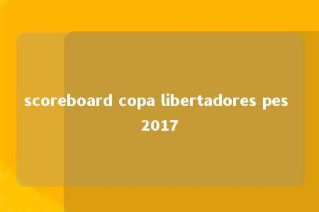 scoreboard copa libertadores pes 2017 