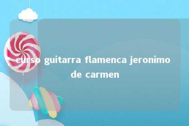 curso guitarra flamenca jeronimo de carmen 